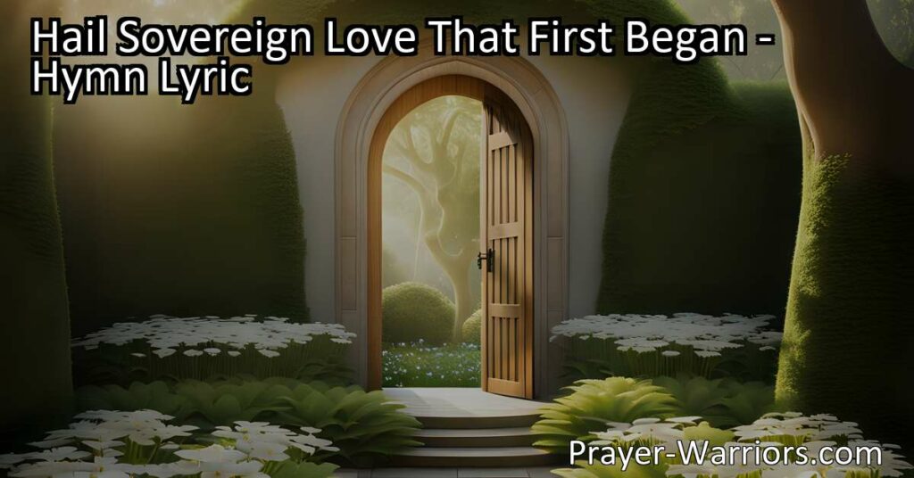 Experience the boundless love and eternal grace of Hail Sovereign Love. Find comfort and refuge in this hymn that celebrates the love that first began