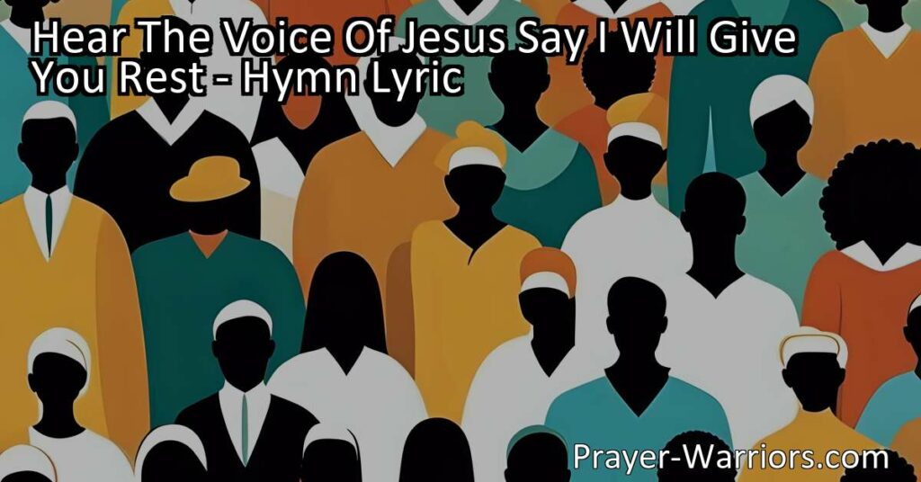 Experience the comforting words and loving invitation of Jesus in the hymn "Hear The Voice Of Jesus Say I Will Give You Rest." Find solace and peace in Him
