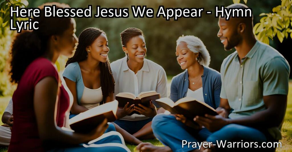 Experience the sacred word of Jesus in the inspiring hymn "Here Blessed Jesus We Appear." Come together to listen