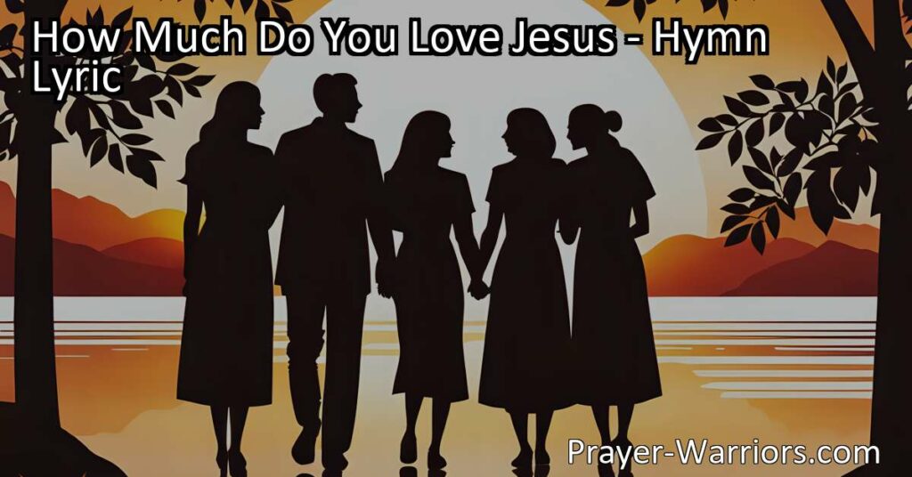 Discover the depth of your love for Jesus in this heartwarming hymn. Show your devotion through actions and live a life dedicated to Him. Be inspired to love Him more.