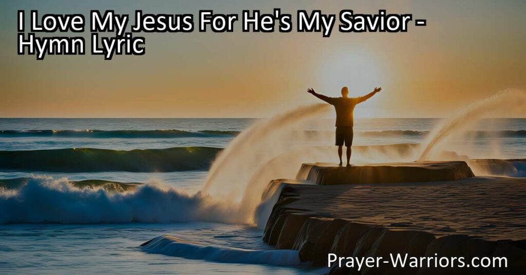 I Love My Jesus For He's My Savior: Discover the Crystal Fountain of Love and Victory. Break free from chains and find hope in Jesus