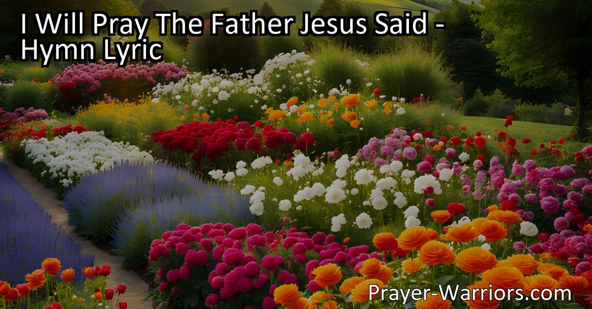 I Will Pray The Father Jesus Said - Hymn Lyric - Prayer Warriors