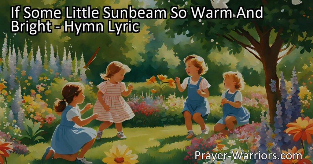 Discover the power of a little sunbeam in this beautiful hymn. Learn how your unique talents can bring light and joy to others. Let your light shine!