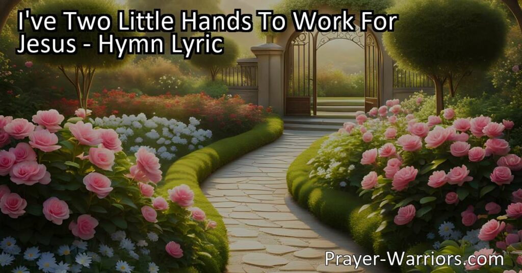 "I've Two Little Hands To Work For Jesus - Use your hands to spread love and kindness. Help others