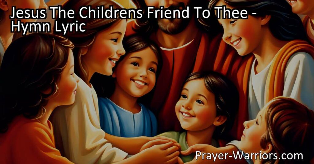 Jesus The Children's Friend: Bringing Hope and Strength to All. Find comfort knowing Jesus is our friend