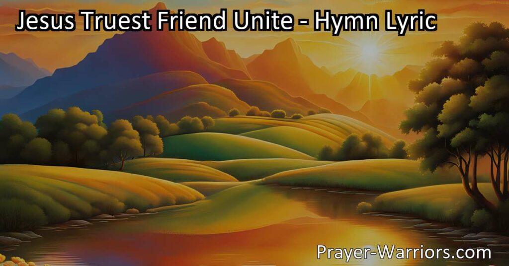 Experience the Love and Unity of Jesus: Unite with others as His truest friend. Find harmony and fulfillment in fulfilling His command to love one another. Let His teachings transform the world. Amen.