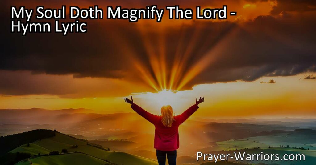"My Soul Doth Magnify The Lord: A Hymn of Joy and Gratitude. Explore the profound love and blessings from the Lord in this beautiful hymn. Discover the power of faith and devotion."