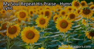 meta description: Discover the comforting hymn "My Soul Repeat His Praise" that reminds us of God's mercies