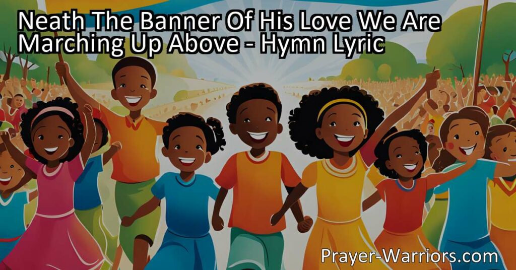 "Join the army of believers marching 'Neath The Banner Of His Love. Find love
