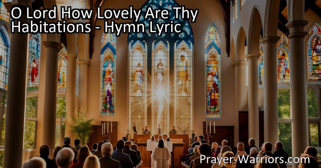 Experience the joy of worship at O Lord's lovely habitations. Join people from all nations in praising the Lord with eternal songs. Cherish the freedom to assemble and obey His Word. Trust in His love and remain in His holy presence forever.