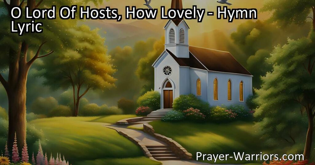 Discover the beauty of the place where O Lord of Hosts dwells. Long for His presence in the holy tabernacles filled with pleasantness. Seek His altars and be blessed by His grace and glory.