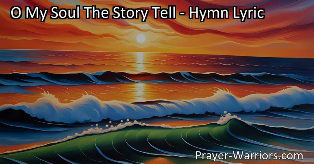 O My Soul The Story Tell: Embrace the joy of Jesus' saving grace and share this blessed story with the world. Let your soul rejoice in His love!
