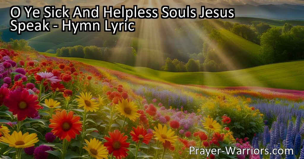 "Discover the powerful message of the hymn 'O Ye Sick and Helpless Souls