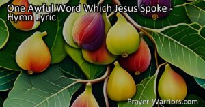 Discover the powerful message behind "One Awful Word Which Jesus Spoke" hymn. Learn why bearing fruit in our lives is crucial for true faith and acceptance in the end.