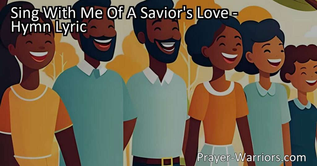 Sing With Me Of A Savior's Love - Join the joyful song of a Savior's love and explore the message behind the hymn. Sing