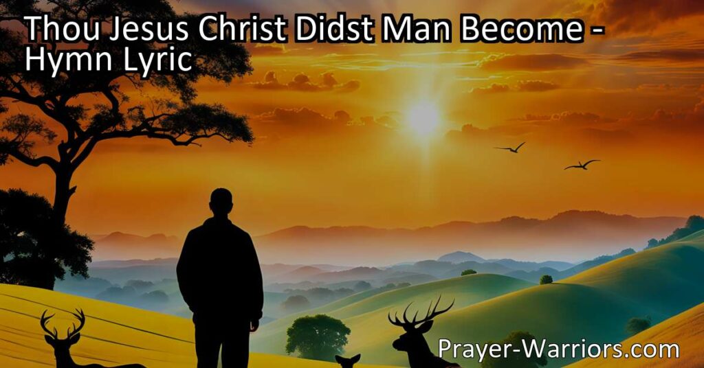 Discover the powerful hymn "Thou Jesus Christ Didst Man Become" that praises Jesus for His incredible act of love and sacrifice to save us from eternal damnation. Find hope