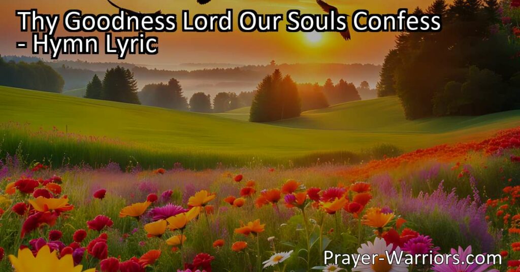 Discover the abundance of God's love in "Thy Goodness Lord Our Souls Confess