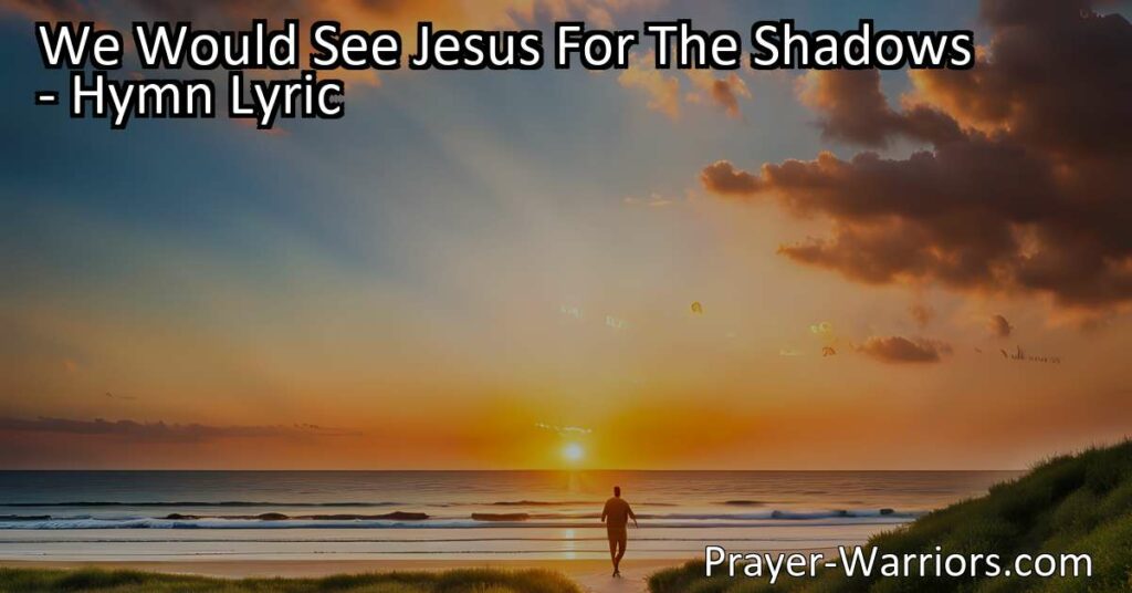 Seek Jesus in the shadows of life for strength