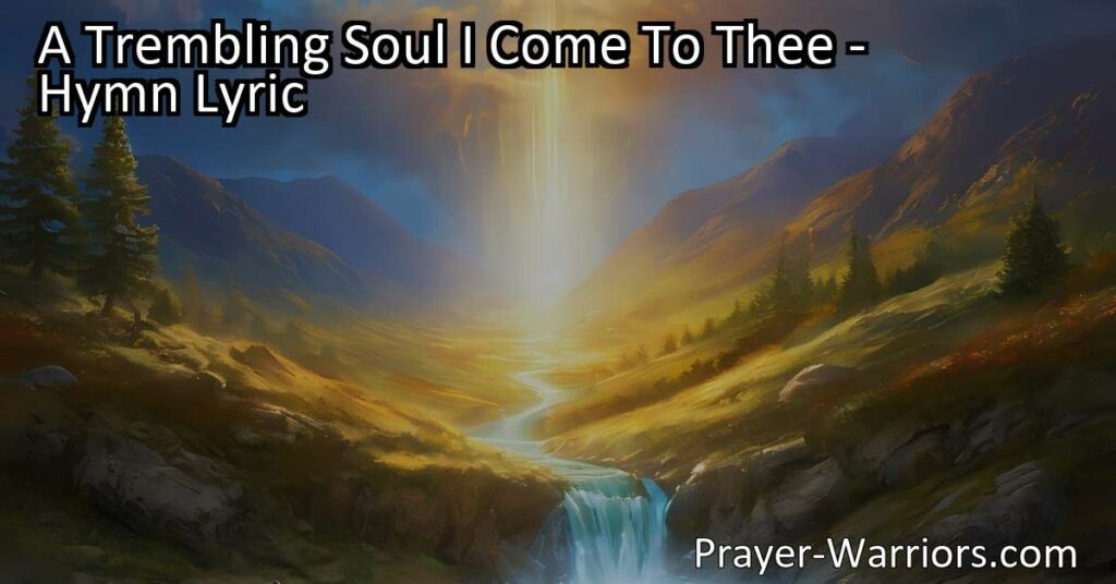Feeling burdened? Find solace in the hymn "A Trembling Soul I Come To Thee." Seek cleansing and peace in times of uncertainty. Trust in a higher power for guidance.