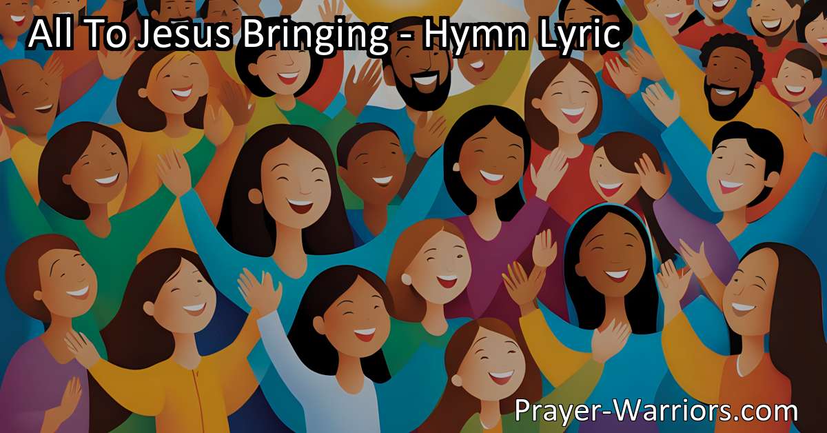 All To Jesus Bringing – Hymn Lyric