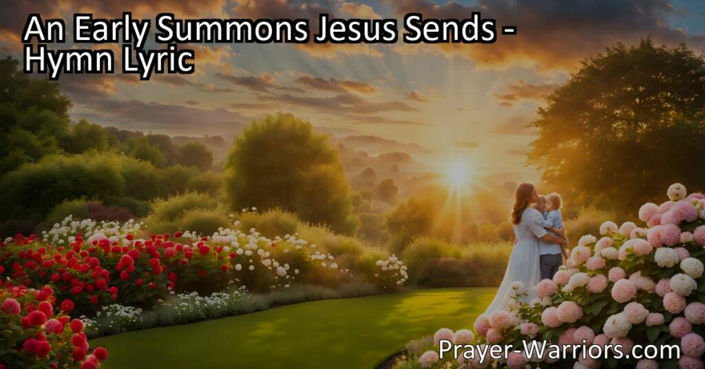 Experience the comforting words of "An Early Summons Jesus Sends" hymn