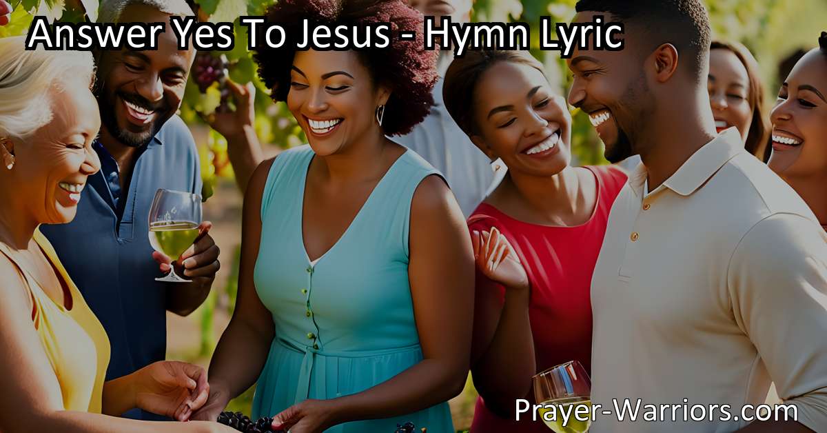 Answer Yes To Jesus - Hymn Lyric - Prayer Warriors