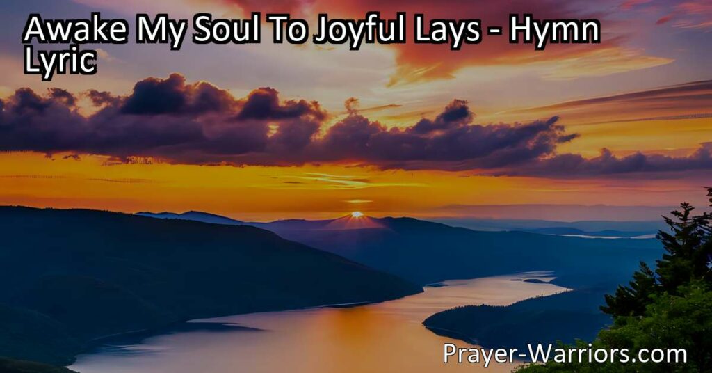 Awake your soul with joyful lays praising the Redeemer's lovingkindness. Sing of His free