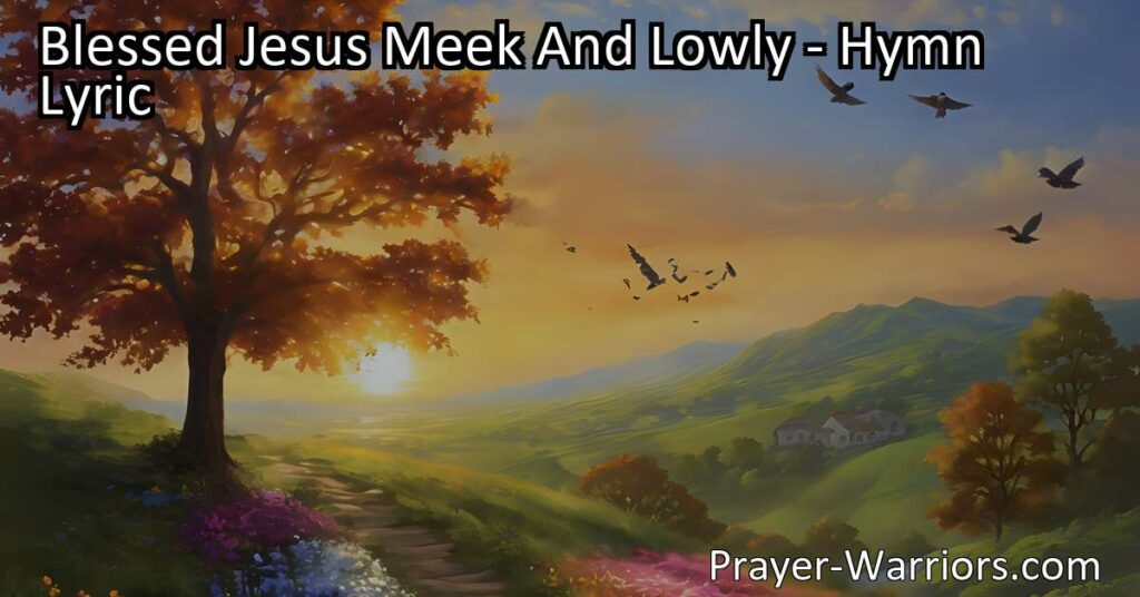 Experience the gentle and loving nature of Jesus with the hymn "Blessed Jesus Meek And Lowly." Walk humbly with God and find strength in his loving presence. Embody his grace and love in your life.