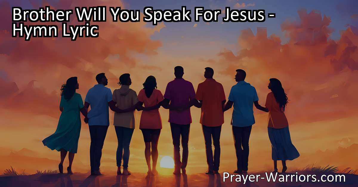 Brother Will You Speak For Jesus - Hymn Lyric - Prayer Warriors