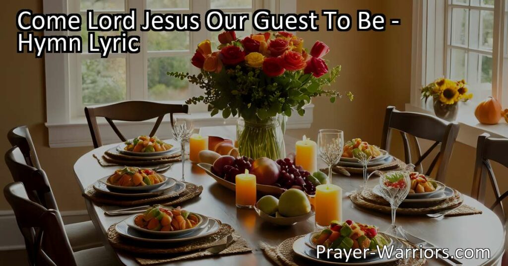 "Welcome Jesus as our guest with gratitude. Explore the meaning behind the hymn 'Come Lord Jesus Our Guest To Be' and apply its message to your daily life. Amen!"