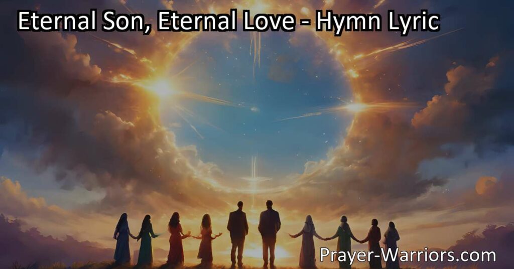 Experience the eternal love of the Eternal Son