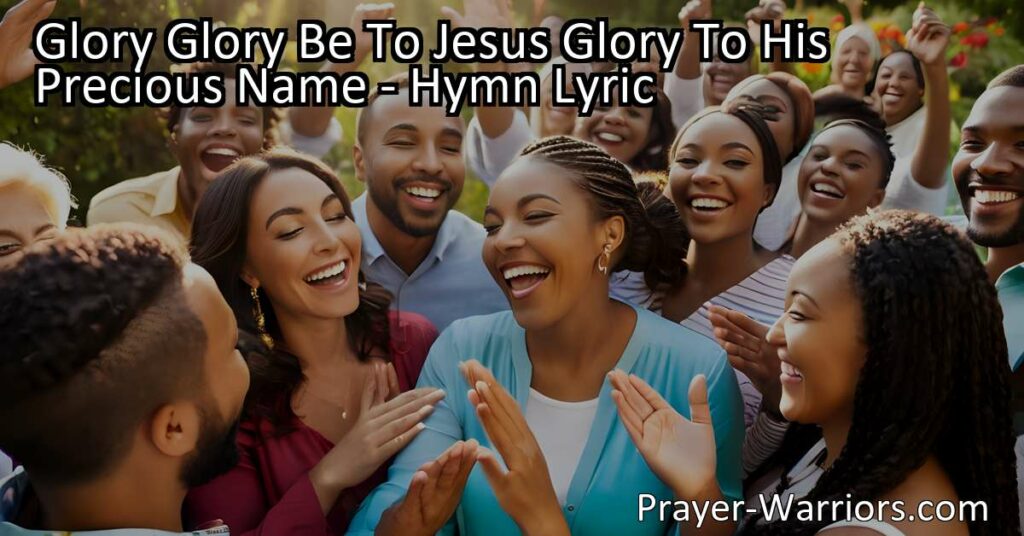 Glory be to Jesus! Join us in praising His name and spreading His fame. Let's uplift His precious name with hallelujahs of glory and joy.