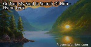 Discover the beauty of finding God within your own heart. "Go Not My Soul In Search Of Him" reminds us to seek God within ourselves for peace and connection. Embrace the divine within you.