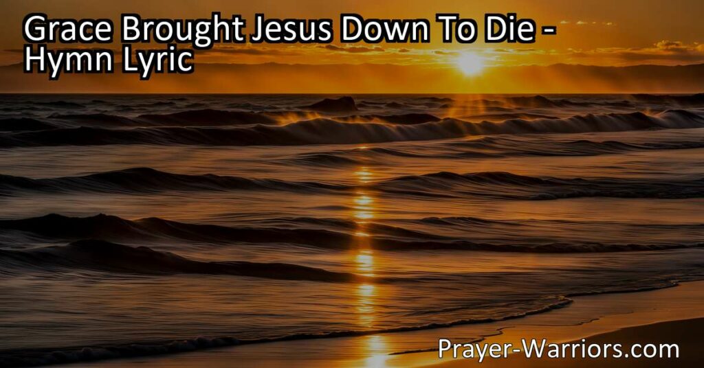 Experience the beauty of God's grace in the hymn "Grace Brought Jesus Down To Die." Discover the love and sacrifice of Jesus