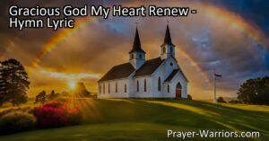 Renew your heart with "Gracious God My Heart Renew" hymn. Seek God's grace