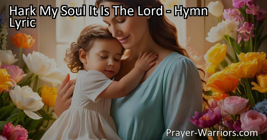 Experience the comforting love of Jesus in the hymn "Hark My Soul It Is The Lord." Reflect on His unchanging love and grace
