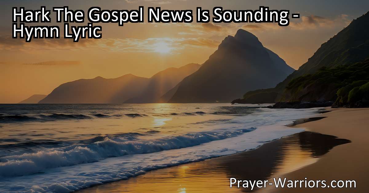 Hark The Gospel News Is Sounding – Hymn Lyric