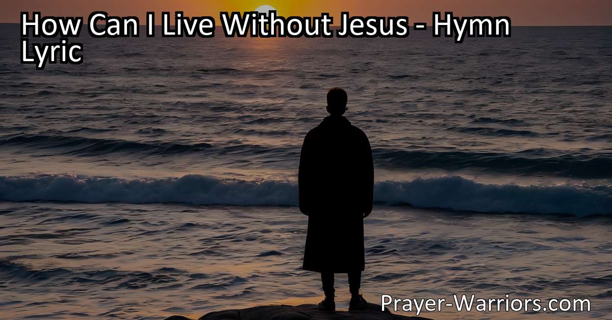 How Can I Live Without Jesus – Hymn Lyric