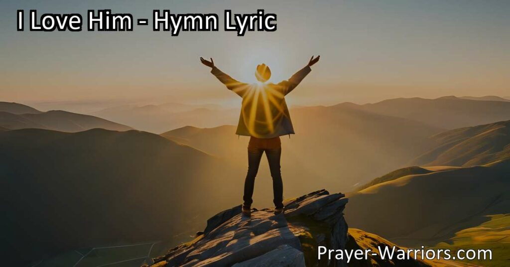 Experience the transformative power of Jesus' love in the hymn "I Love Him." Find peace
