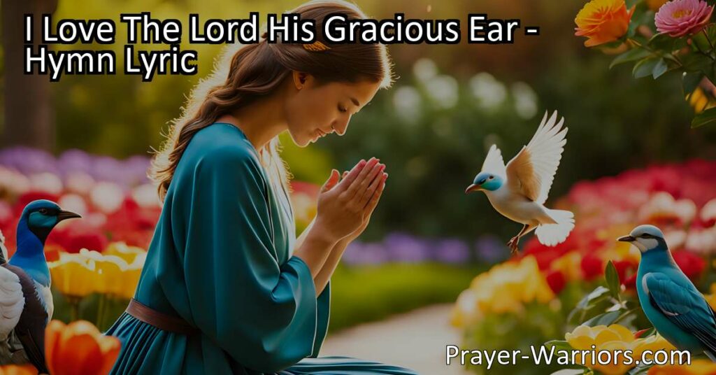 Experience the comforting presence of the Lord through the powerful hymn "I Love The Lord His Gracious Ear" expressing gratitude for God's mercy and love. Let these verses guide you in times of distress and joy.