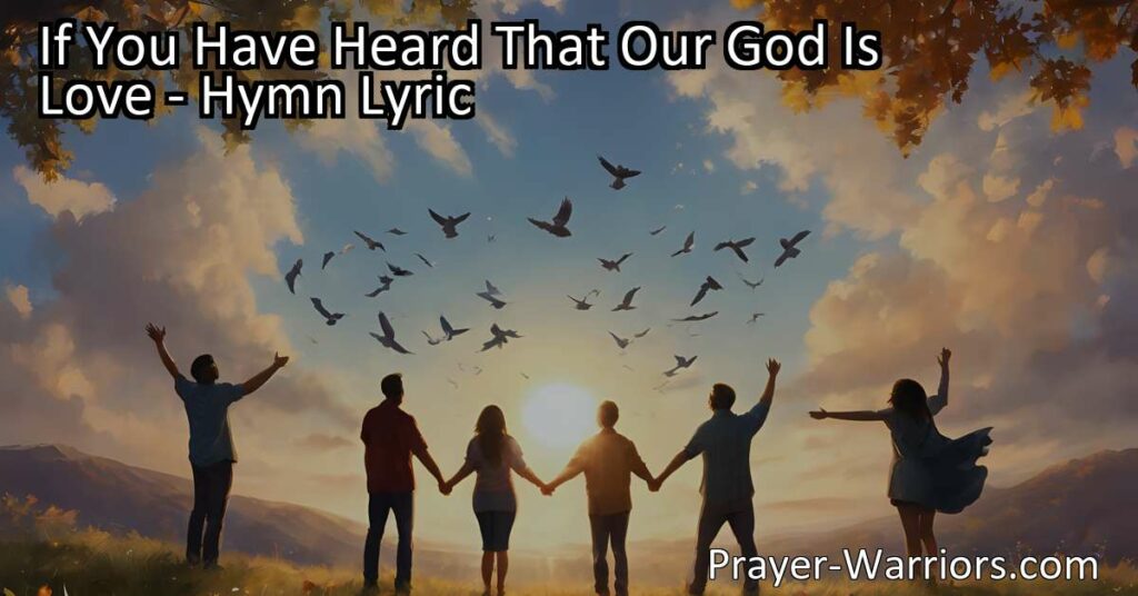 Discover the message of God's love in the hymn "If You Have Heard That Our God Is Love". Spread kindness