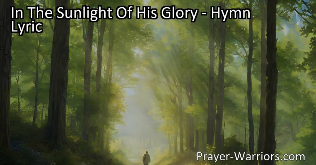 Bask in the sunlight of God's glory with comforting hymn lyrics. Walk with Jesus always