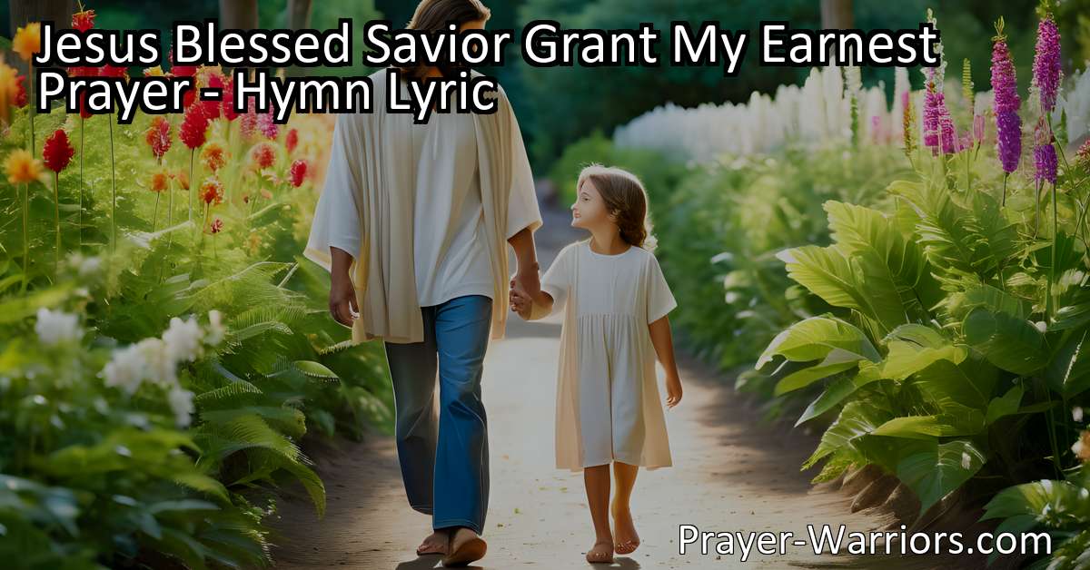 Jesus Blessed Savior Grant My Earnest Prayer - Hymn Lyric - Prayer Warriors