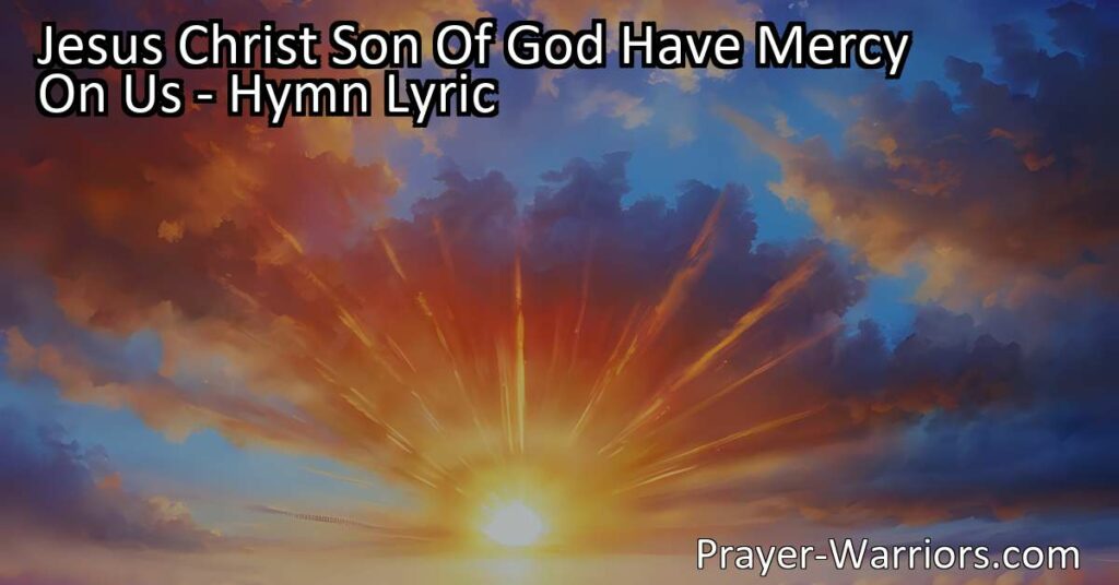 Discover the powerful message behind the hymn "Jesus Christ Son Of God Have Mercy On Us" and find comfort in the love and grace of Jesus. Ask for forgiveness and express gratitude with every verse.
