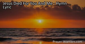 Experience the incredible truth of Jesus' sacrifice for us in the hymn "Jesus Died For You And Me." Discover the hope