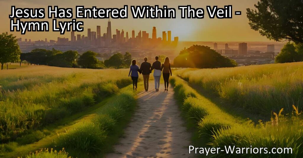 Discover the beauty waiting beyond the veil in "Jesus Has Entered Within The Veil." Feel the hope of reuniting with loved ones and seeing Jesus face to face. Only a veil between us and the extraordinary!