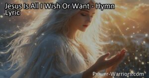 Discover the true treasure in life with "Jesus Is All I Wish Or Want." Find comfort