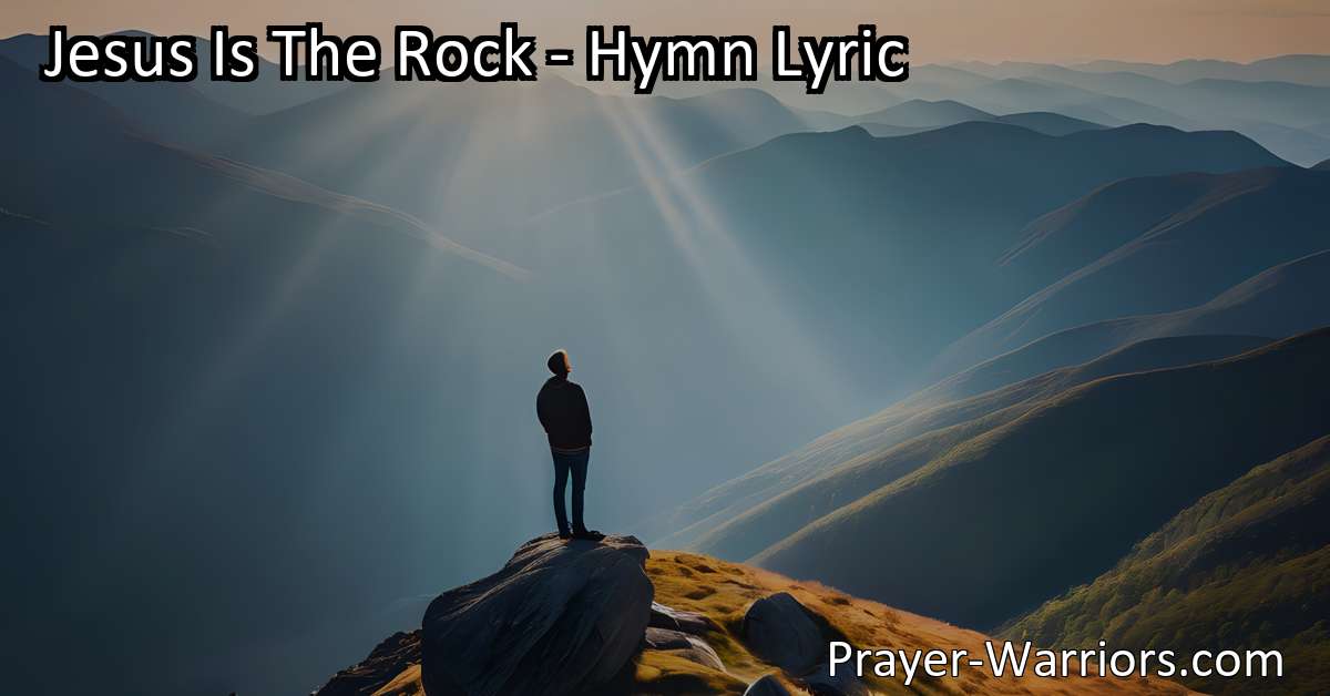 Jesus Is The Rock - Hymn Lyric - Prayer Warriors