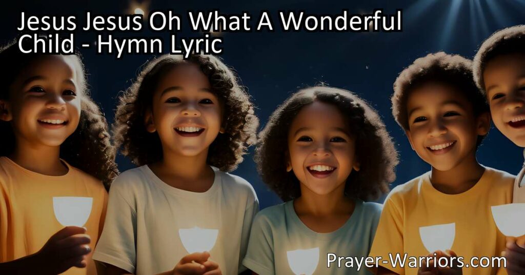 Experience the joy and hope of the hymn "Jesus Jesus Oh What A Wonderful Child" - celebrate the life and teachings of Jesus
