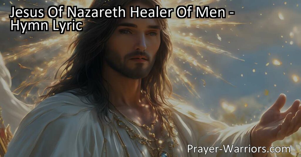 Discover the inspiring hymn about Jesus of Nazareth